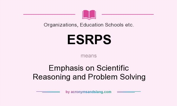 What does ESRPS mean? It stands for Emphasis on Scientific Reasoning and Problem Solving