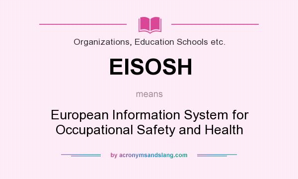 What does EISOSH mean? It stands for European Information System for Occupational Safety and Health