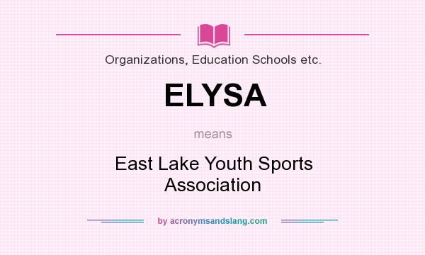 What does ELYSA mean? It stands for East Lake Youth Sports Association