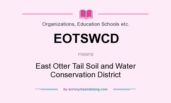 What does EOTSWCD mean? It stands for East Otter Tail Soil and Water Conservation District