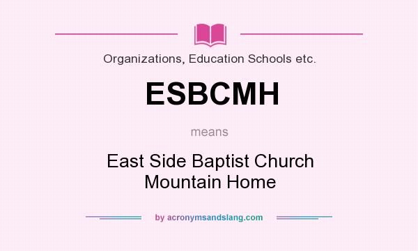 What does ESBCMH mean? It stands for East Side Baptist Church Mountain Home