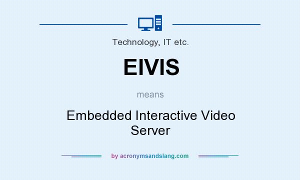 What does EIVIS mean? It stands for Embedded Interactive Video Server