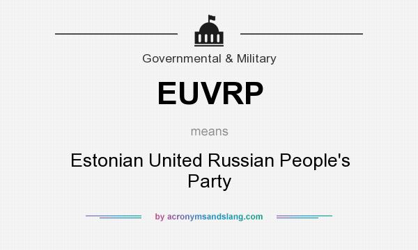 What does EUVRP mean? It stands for Estonian United Russian People`s Party