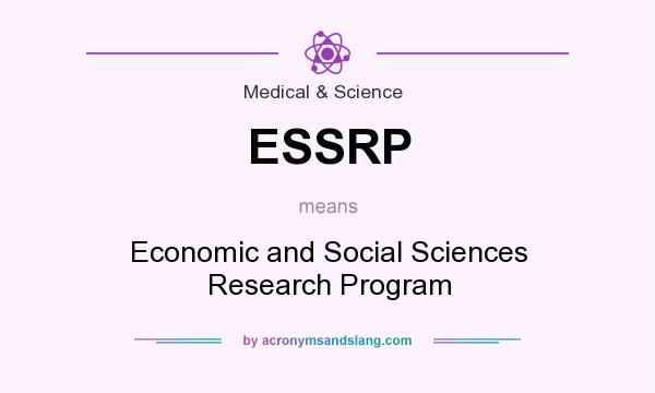 What does ESSRP mean? It stands for Economic and Social Sciences Research Program