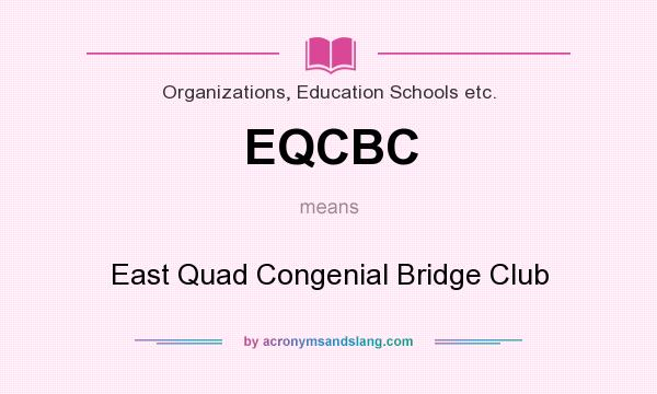 What does EQCBC mean? It stands for East Quad Congenial Bridge Club