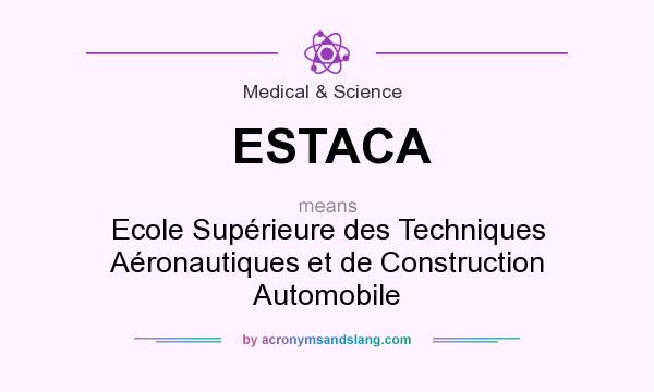 What does ESTACA mean? It stands for Ecole Supérieure des Techniques Aéronautiques et de Construction Automobile