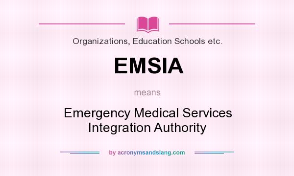 What does EMSIA mean? It stands for Emergency Medical Services Integration Authority