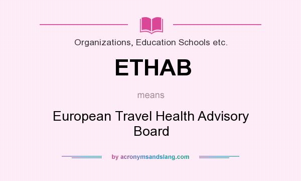 What does ETHAB mean? It stands for European Travel Health Advisory Board