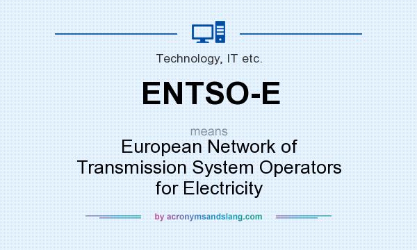 What does ENTSO-E mean? It stands for European Network of Transmission System Operators for Electricity