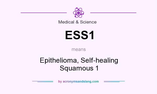 What does ESS1 mean? It stands for Epithelioma, Self-healing Squamous 1