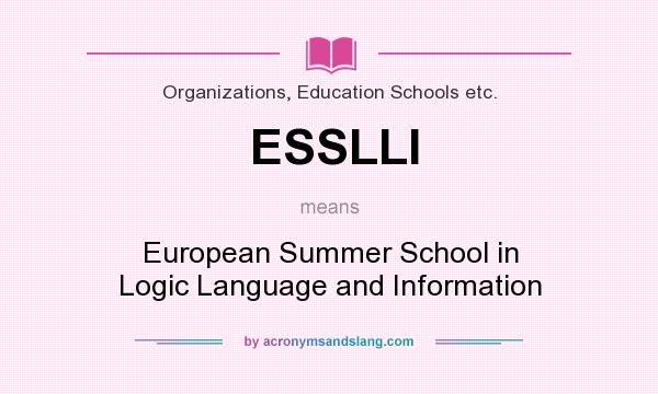 What does ESSLLI mean? It stands for European Summer School in Logic Language and Information