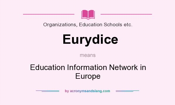 What does Eurydice mean? It stands for Education Information Network in Europe