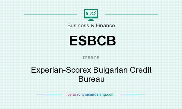 What does ESBCB mean? It stands for Experian-Scorex Bulgarian Credit Bureau