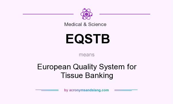 What does EQSTB mean? It stands for European Quality System for Tissue Banking