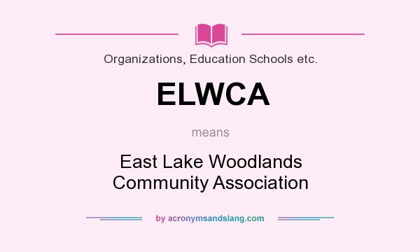 What does ELWCA mean? It stands for East Lake Woodlands Community Association