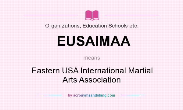 What does EUSAIMAA mean? It stands for Eastern USA International Martial Arts Association