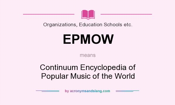 What does EPMOW mean? It stands for Continuum Encyclopedia of Popular Music of the World