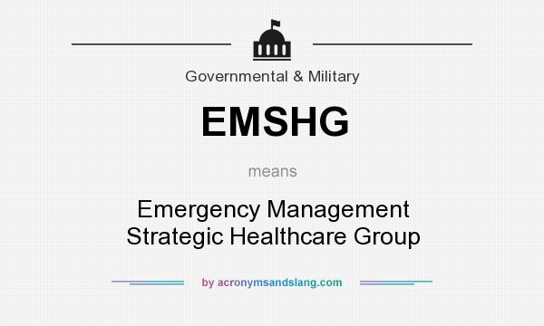 What does EMSHG mean? It stands for Emergency Management Strategic Healthcare Group