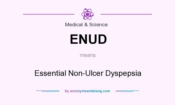 What does ENUD mean? It stands for Essential Non-Ulcer Dyspepsia