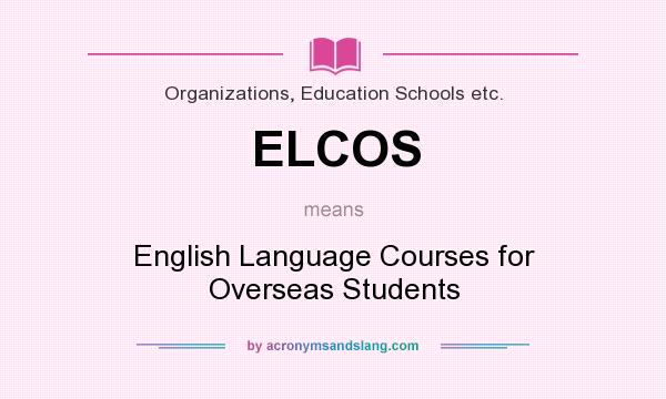 What does ELCOS mean? It stands for English Language Courses for Overseas Students
