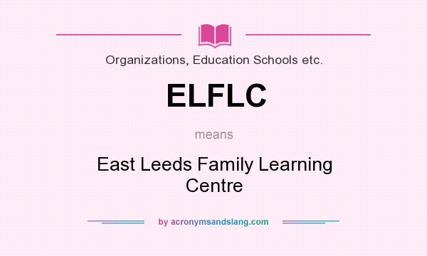 What does ELFLC mean? It stands for East Leeds Family Learning Centre