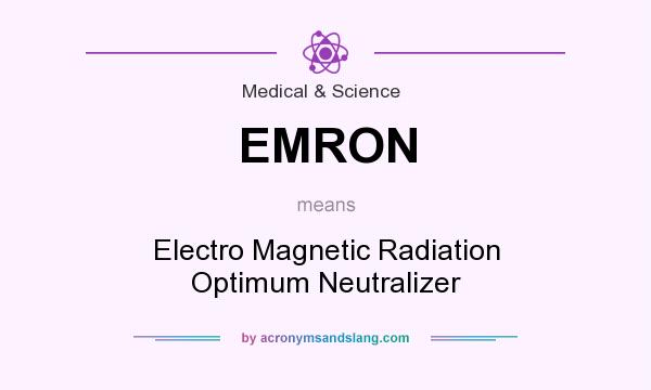 What does EMRON mean? It stands for Electro Magnetic Radiation Optimum Neutralizer