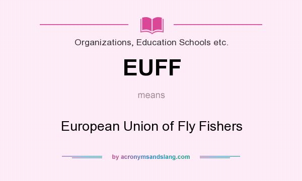 What does EUFF mean? It stands for European Union of Fly Fishers