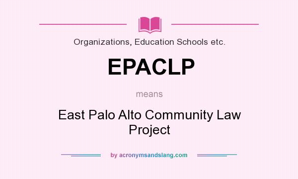 What does EPACLP mean? It stands for East Palo Alto Community Law Project