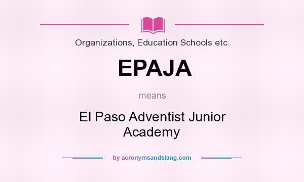 What does EPAJA mean? It stands for El Paso Adventist Junior Academy