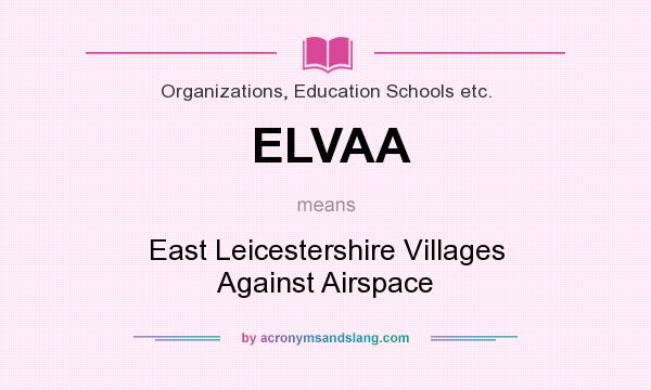 What does ELVAA mean? It stands for East Leicestershire Villages Against Airspace
