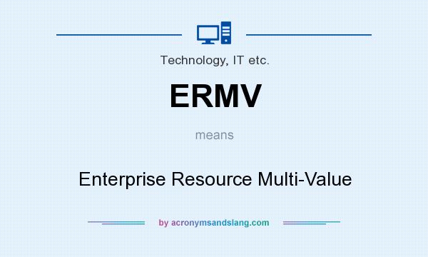 What does ERMV mean? It stands for Enterprise Resource Multi-Value