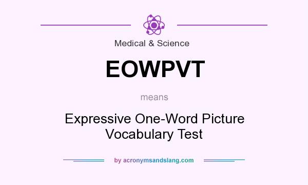 What does EOWPVT mean? It stands for Expressive One-Word Picture Vocabulary Test