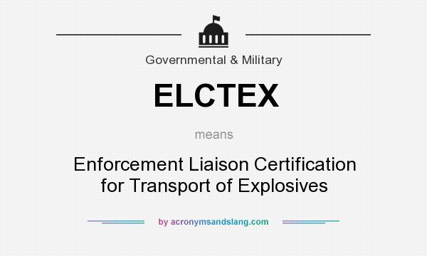 What does ELCTEX mean? It stands for Enforcement Liaison Certification for Transport of Explosives