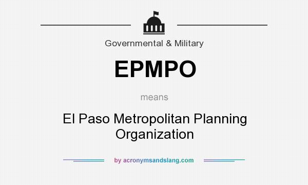 What does EPMPO mean? It stands for El Paso Metropolitan Planning Organization
