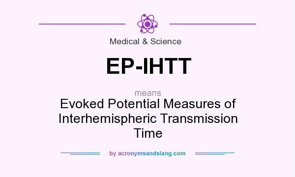 What does EP-IHTT mean? It stands for Evoked Potential Measures of Interhemispheric Transmission Time