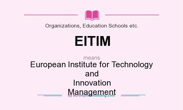 What does EITIM mean? It stands for European Institute for Technology and Innovation Management
