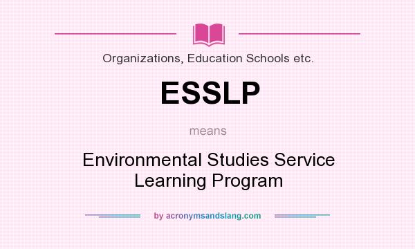 What does ESSLP mean? It stands for Environmental Studies Service Learning Program
