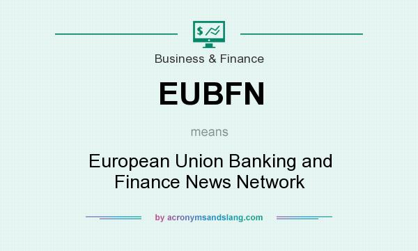What does EUBFN mean? It stands for European Union Banking and Finance News Network