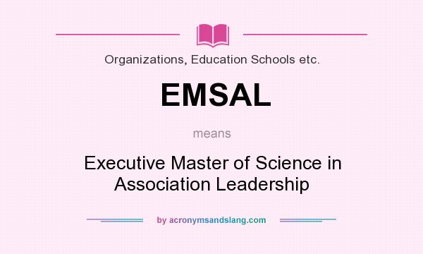 What does EMSAL mean? It stands for Executive Master of Science in Association Leadership