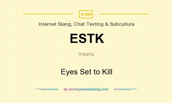 What does ESTK mean? It stands for Eyes Set to Kill