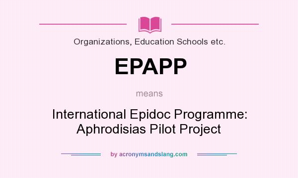 What does EPAPP mean? It stands for International Epidoc Programme: Aphrodisias Pilot Project