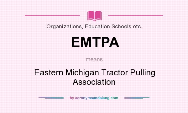 What does EMTPA mean? It stands for Eastern Michigan Tractor Pulling Association