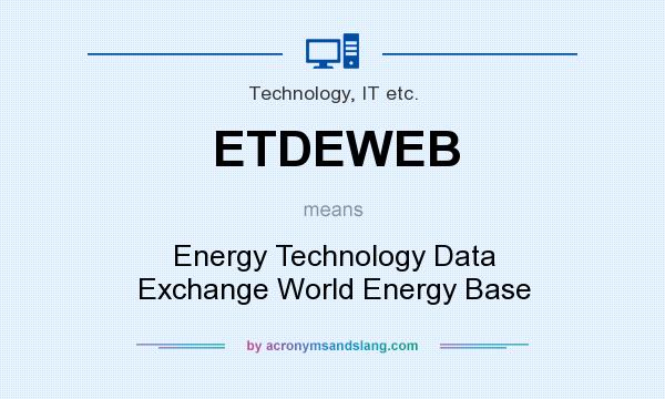 What does ETDEWEB mean? It stands for Energy Technology Data Exchange World Energy Base