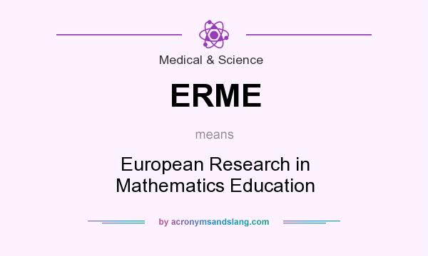 What does ERME mean? It stands for European Research in Mathematics Education
