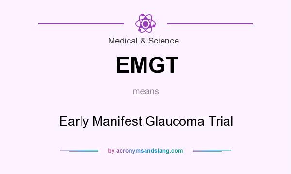 What does EMGT mean? It stands for Early Manifest Glaucoma Trial