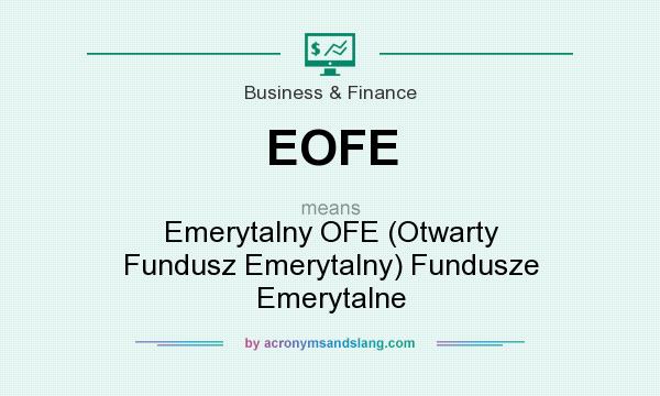 What does EOFE mean? It stands for Emerytalny OFE (Otwarty Fundusz Emerytalny) Fundusze Emerytalne