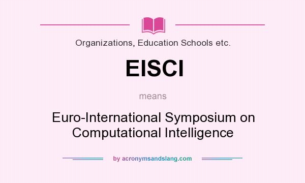 What does EISCI mean? It stands for Euro-International Symposium on Computational Intelligence