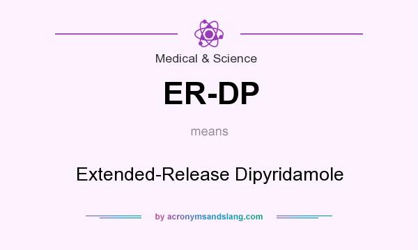 What does ER-DP mean? It stands for Extended-Release Dipyridamole
