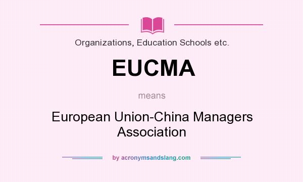 What does EUCMA mean? It stands for European Union-China Managers Association
