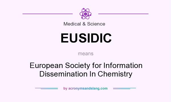 What does EUSIDIC mean? It stands for European Society for Information Dissemination In Chemistry